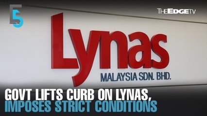 EVENING 5: Govt lifts cracking, leaching curb on Lynas