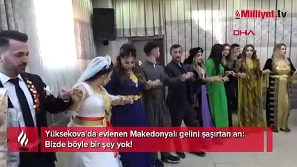 Yüksekova'da evlenen Makedonyalı gelini şaşırtan an: Bizde böyle bir şey yok!