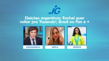 ELEIÇÕES ARGENTINAS; RACHEL QUER VOLTAR PARA 'FAZENDA'; BRASIL NO PAN E  