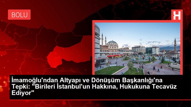 İmamoğlu'ndan Altyapı ve Dönüşüm Başkanlığı'na Tepki: Birileri İstanbul'un Hakkına, Hukukuna Tecavüz Ediyor