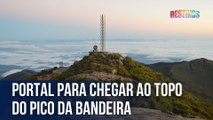 Portal para chegar ao topo do Pico da Bandeira | Caçadores de Destinos