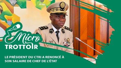 [#LeMicro Trottoir] Le président du CTRI a renoncé à son salaire de chef de l’État.