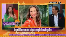 Ingrid Coronado revela sigue en problemas legales