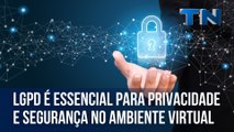 LGPD é essencial para privacidade e segurança no ambiente virtual