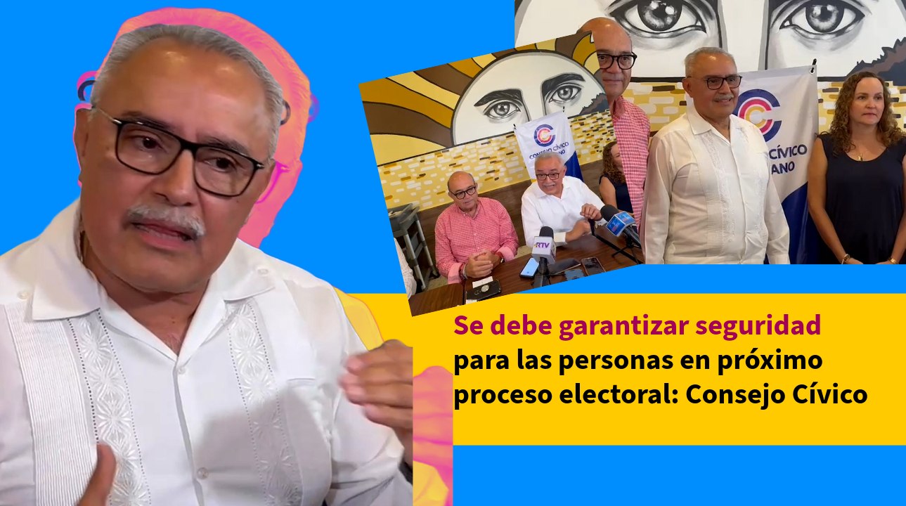 Se debe garantizar seguridad para las personas en próximo proceso electoral: Consejo Cívico