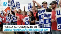 Huelga automotriz de Estados Unidos cierra planta más rentable de GM