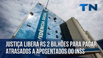 Justiça libera R$ 2 bilhões para pagar atrasados a aposentados do INSS