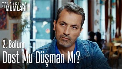 Dost mu düşman mı? - Yalancılar Ve Mumları