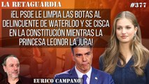 La Retaguardia #377: ¡El PSOE limpia las botas al delincuente de Waterloo mientras Leonor jura la Constitución!