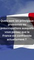 Quels sont les principaux problèmes ou préoccupations auxquels vous pensez que la France est confrontée actuellement  . Donne ta réponse dans les commentaires
