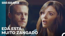 Eda Pediu Contas A Serkan - Será Isso Amor Episodio 45