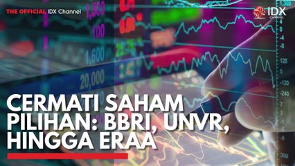 Cermati Saham Pilihan: BBRI, UNVR, Hingga ERAA