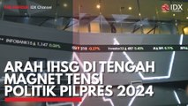 Arah IHSG di Tengah Magnet Tensi Politik Pilpres 2024