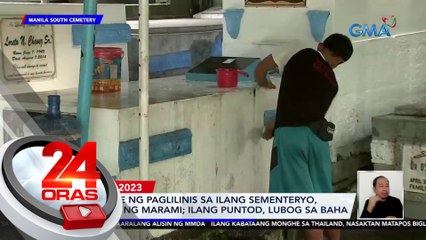 Deadline ng paglilinis sa ilang sementeryo, hinabol ng marami; ilang puntod, lubog sa baha | 24 Oras