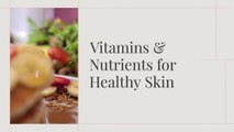 Vitamins and Nutrients for Healthy Skin