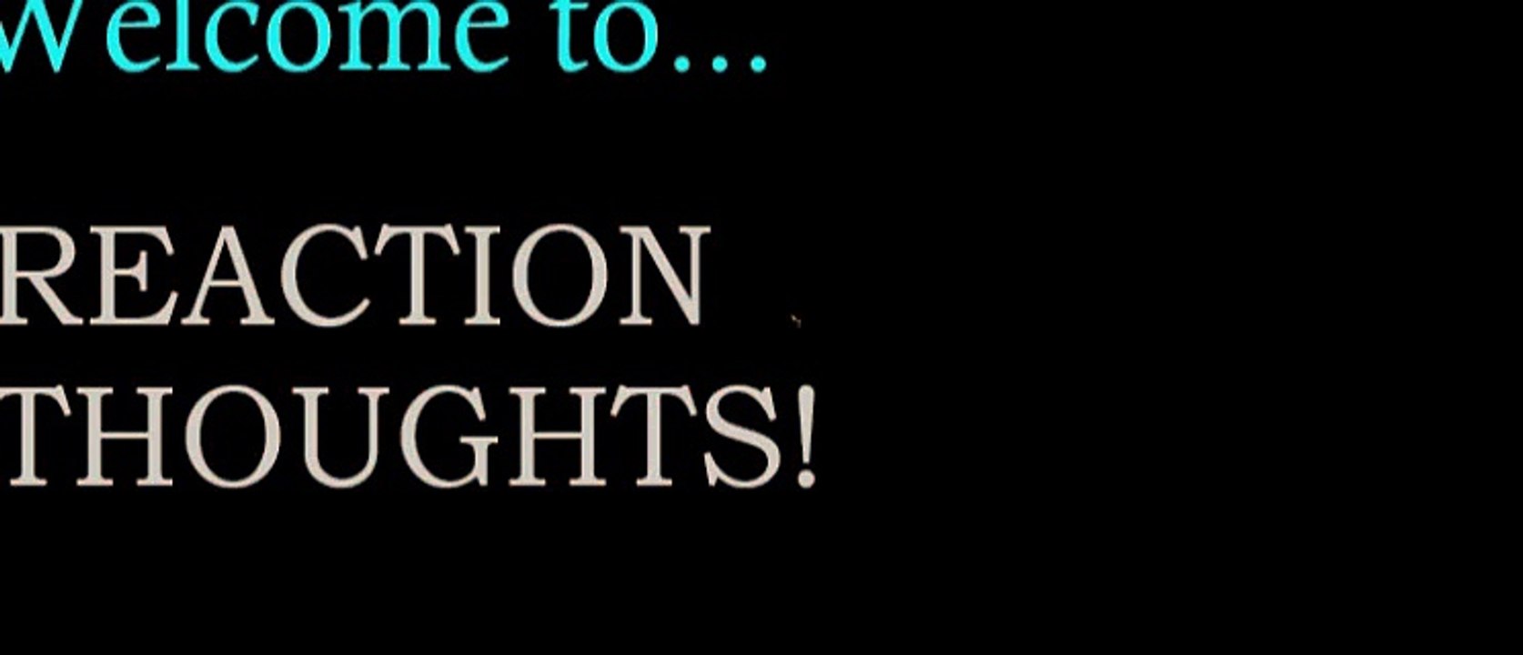 Reaction Thoughts Intro - REACTION THOUGHTS