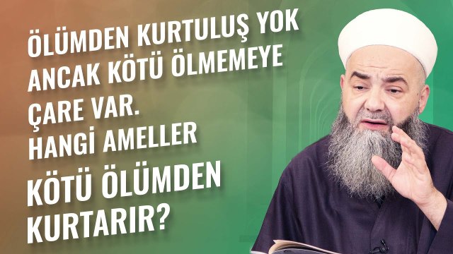 Ölümden Kurtuluş Yok Ancak Kötü Ölmemeye Çare Var. Hangi Ameller Kötü Ölümden Kurtarır?