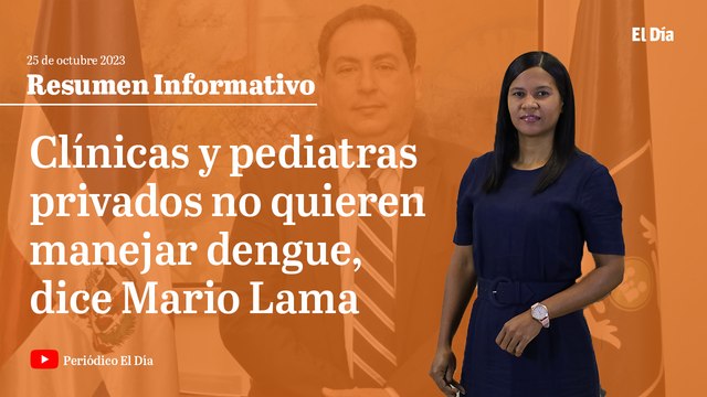 Mayoría de clínicas y pediatras privados no quieren manejar dengue, dice Mario Lama