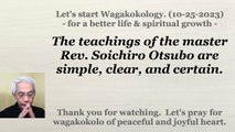 The teachings of the master Rev. Soichiro Otsubo are simple, clear, and certain. 10-25-2023