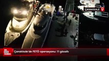 Çanakkale’de FETÖ operasyonu: 11 gözaltı