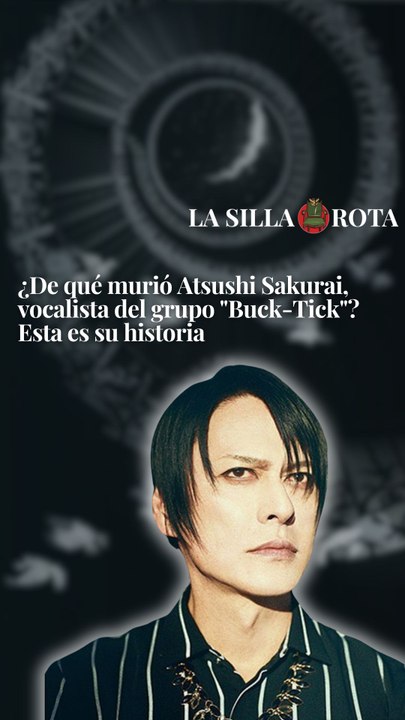 ¿De qué murió Atsushi Sakurai, vocalista del gr...
