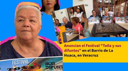Anuncian el Festival "Toña y sus difuntos" en el Barrio de La Huaca, en Veracruz