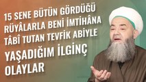 15 Sene Bütün Gördüğü Rüyâlarla Beni İmtihâna Tâbî Tutan Tevfik Abiyle Yaşadığım İlginç Olaylar