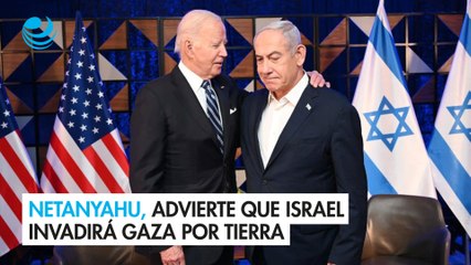 Netanyahu, en cadena nacional, advierte que Israel invadirá Gaza por tierra