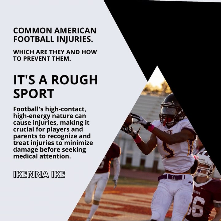 | IKENNA IKE | COMMON AMERICAN FOOTBALL INJURIES: IT’S A ROUGH SPORT (PART 1) (@IKENNAIKE)