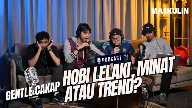 Gentle Cakap | Hobi Lelaki, Minat Atau Trend?