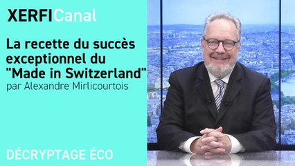 La recette du succès exceptionnel du "Made in Switzerland" [Alexandre Mirlicourtois]