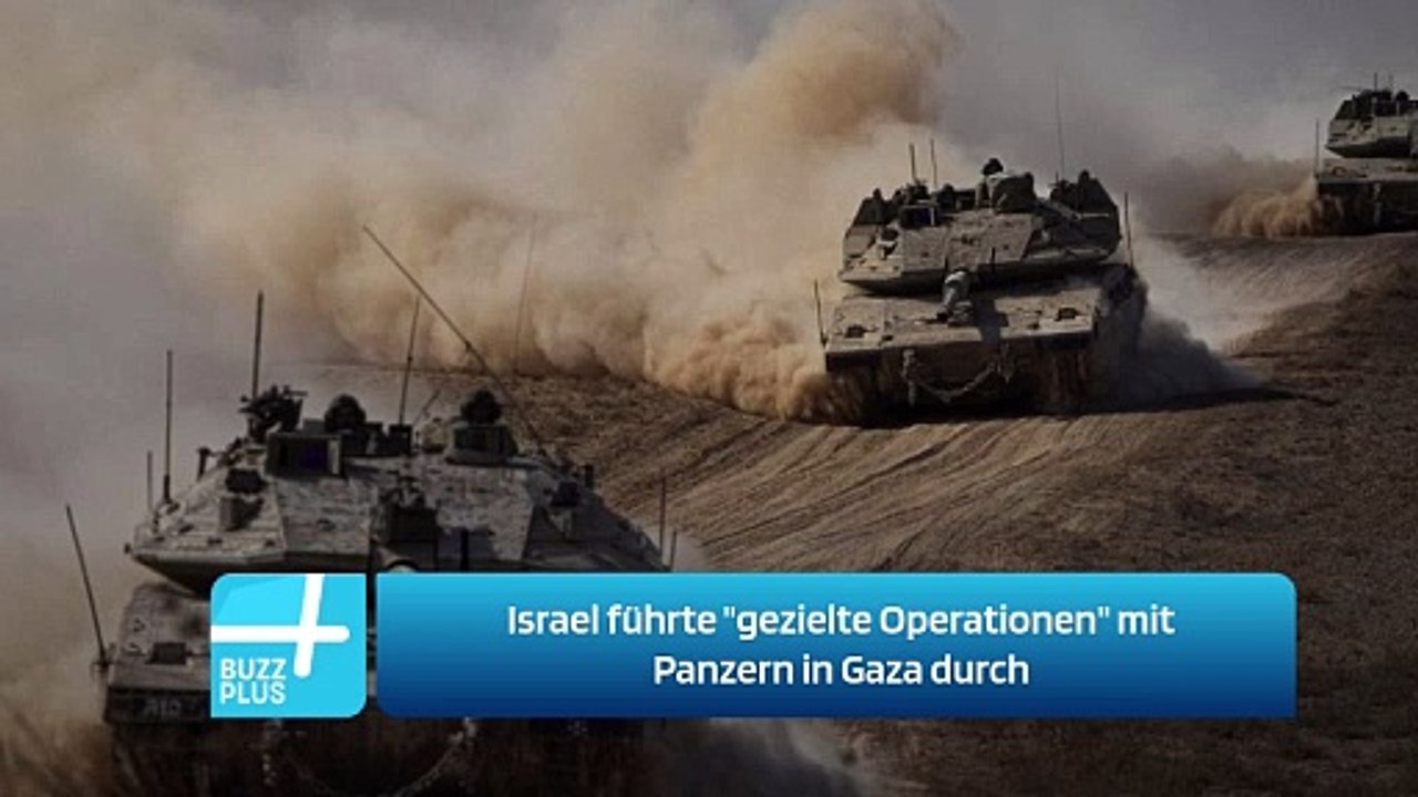 Israel führte 'gezielte Operationen' mit Panzern in Gaza durch