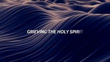 Grieving the Holy Spirit