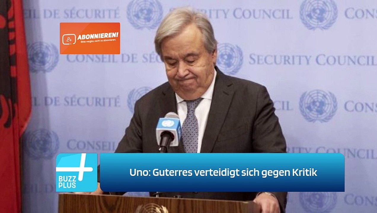 Uno: Guterres verteidigt sich gegen Kritik