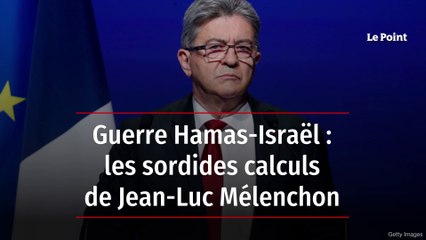 Guerre Hamas-Israël : les sordides calculs de Jean-Luc Mélenchon