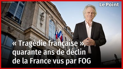 « Tragédie française », quarante ans de déclin de la France vus par FOG