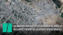 Las imágenes por satélite de los barrios del norte de Gaza antes y después de los ataques aéreos israelíes