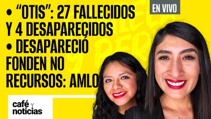 Descargar video: #EnVivo #CaféYNoticias | Otis: 27 fallecidos, 4 desaparecidos | Desapareció Fonden no recursos: AMLO