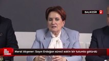 Meral Akşener: Sayın Erdoğan süreci sakin bir tutumla götürdü