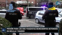 Prisión para los dos yihadistas reincidentes detenidos en Melilla y Madrid