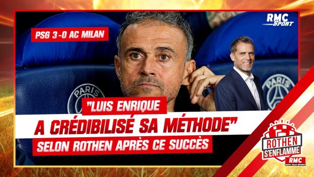 PSG 3-0 AC Milan : Luis Enrique a crédibilisé sa méthode , selon Rothen avec ce succès