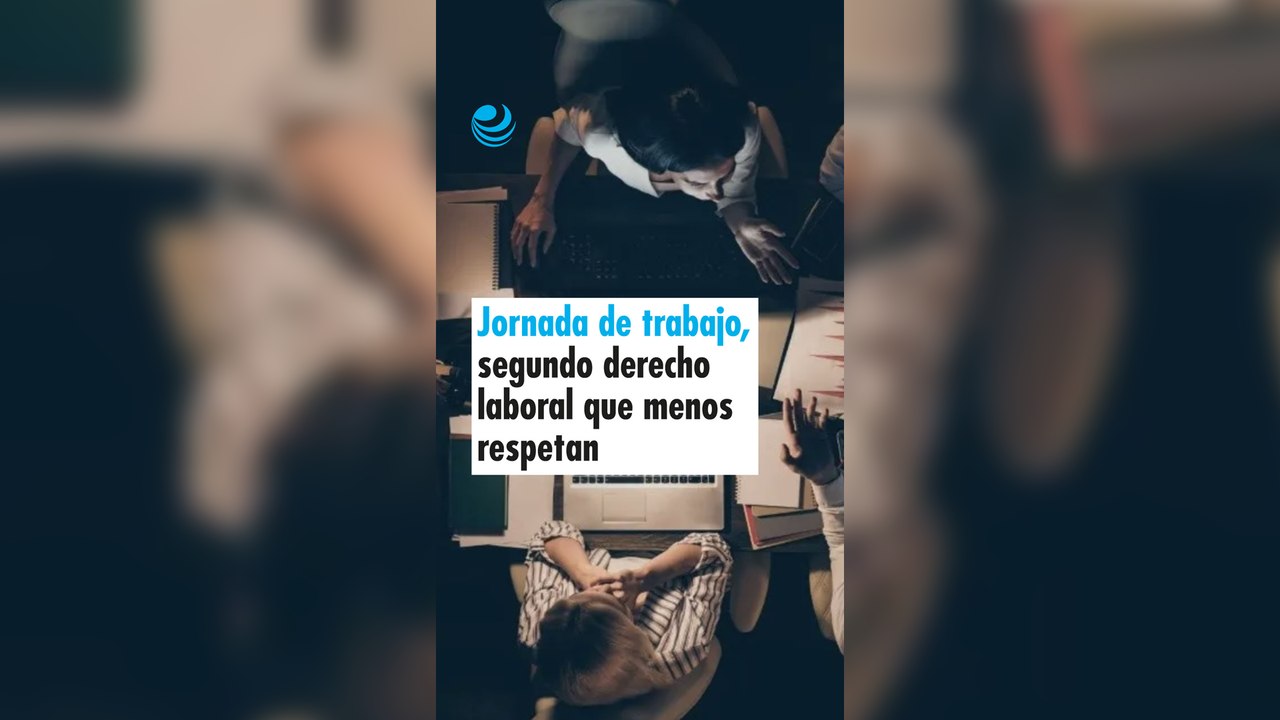 Jornada de trabajo, el segundo derecho laboral que menos respetan las empresas