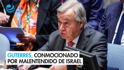 Guterres, conmocionado por malentendido de Israel
