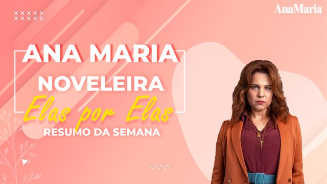 HELENA VAI CAUSAR! VEJA O NOSSO RESUMO SEMANAL DE 'ELAS POR ELAS'