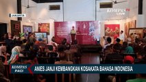 Bacapres Anies Baswedan Janji Kembangkan Kosakata Bahasa Indonesia