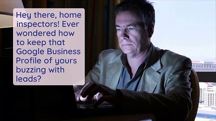 Home Inspector Marketing Excellence: Keeping Your Google Business Profile Active for Unstoppable Leads