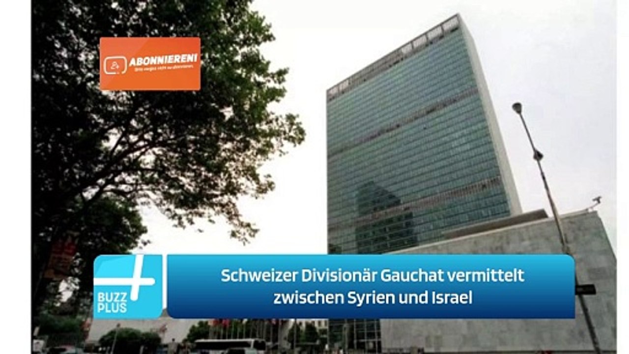 Schweizer Divisionär Gauchat vermittelt zwischen Syrien und Israel