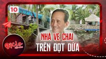 Độc Lạ Việt Nam #10_ ĐỘC ĐÁO kiến trúc NHÀ VE CHAI trên ĐỌT DỪA