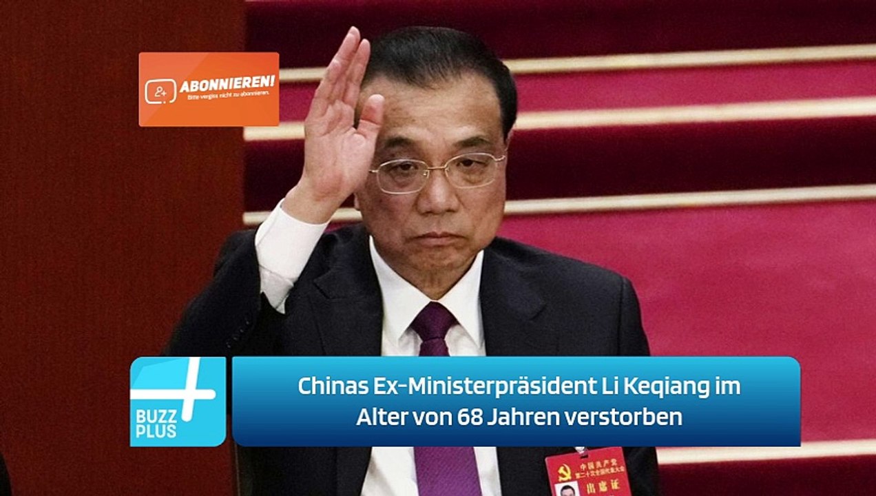 Chinas Ex-Ministerpräsident Li Keqiang im Alter von 68 Jahren verstorben