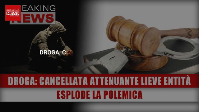 Droga, Cancellata L'Attenuante Della Lieve Entità: Esplode La Polemica!